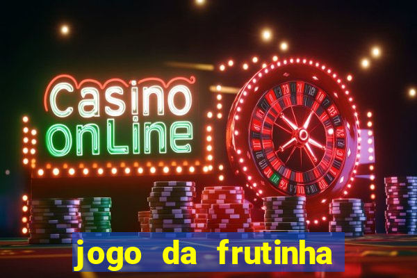 jogo da frutinha para ganhar dinheiro